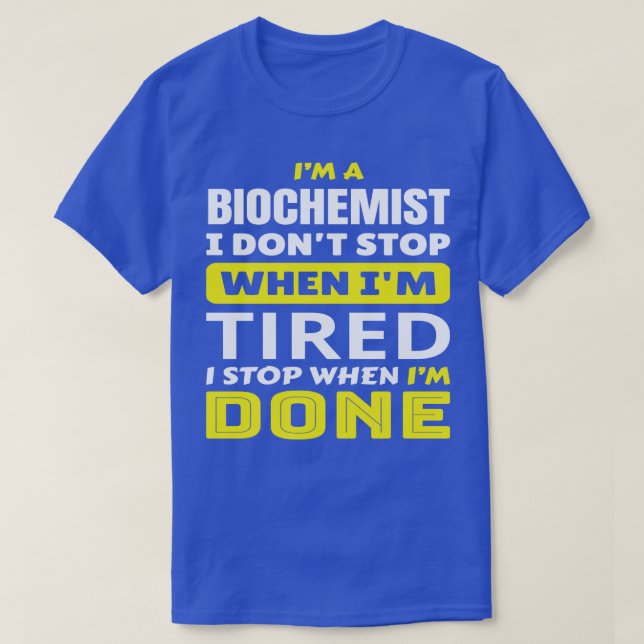 Camiseta IM Um Bioquímico Eu Não Paro Quando Eu Cansei Enca (Frente do Design)