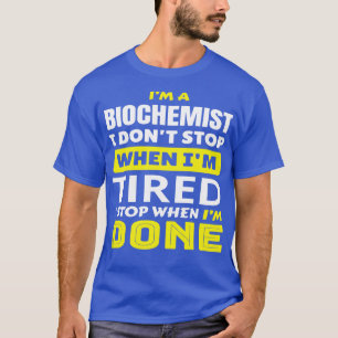 Camiseta IM Um Bioquímico Eu Não Paro Quando Eu Cansei Enca