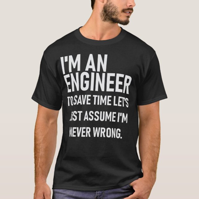 Camiseta Im um engenheiro. Ganhe o tempo supor Im sempre (Frente)