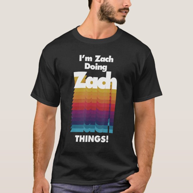 Camiseta I'm Zach Doing Zach Things  Birthday Name (Frente)