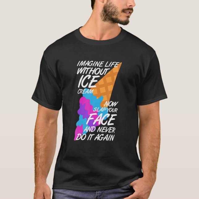 Camiseta Imagine A Vida Sem A Verdade Do Sorvete Engraçado  (Frente)