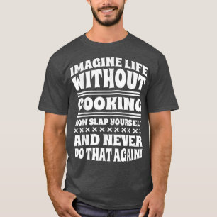 Camiseta Imagine a vida sem Cozinhar, cozinheiro e cozinhei