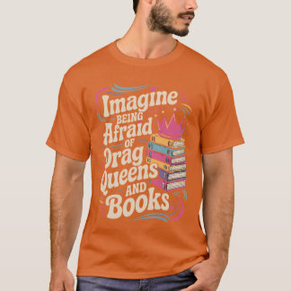 Camiseta Imagine Being Afraid Of Drag Queens And Books LGBT