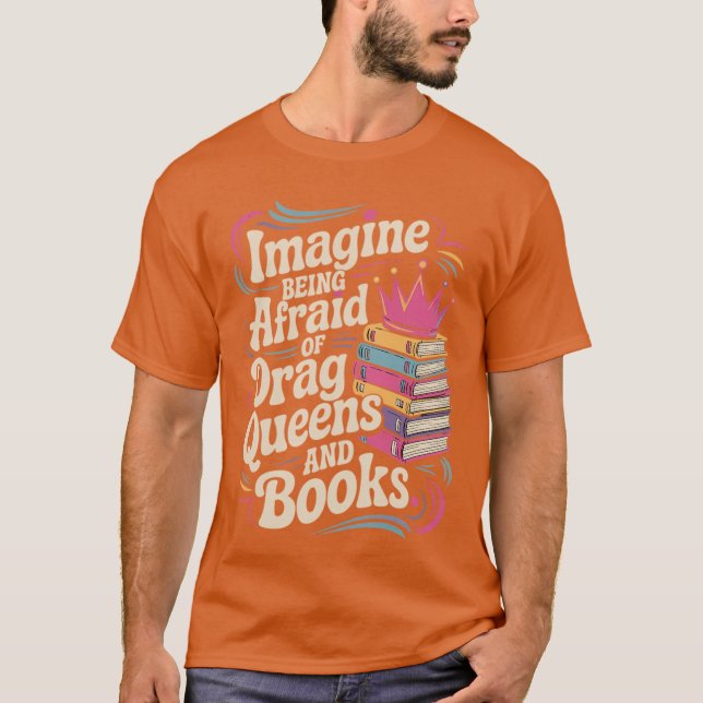 Camiseta Imagine Being Afraid Of Drag Queens And Books LGBT (Frente)