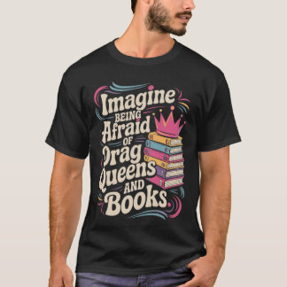Camiseta Imagine Being Afraid Of Drag Queens And Books LGBT