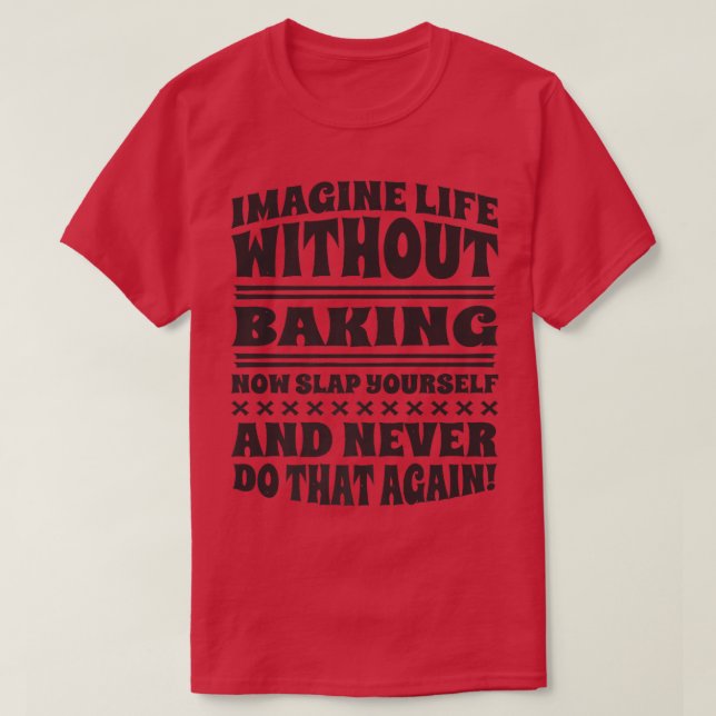 Camiseta Imagine Life Without Baking, Baker and Baking  (Frente do Design)