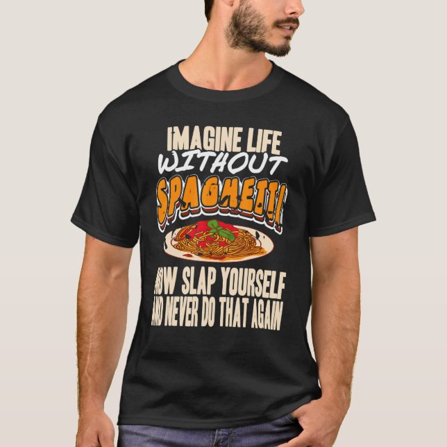 Camiseta Imagine Life Without Spaghetti Now Slap Yourself P (Frente)