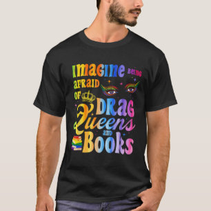 Camiseta Imagine Ter Medo de Drag Queens e Livros LGBT