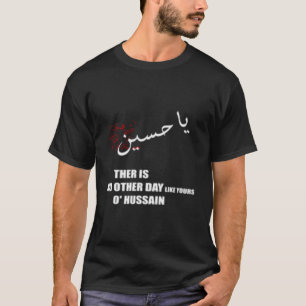 Camiseta Imam Hussein Não Há Dia Como o Seu Ó Hussain
