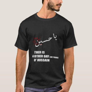 Camiseta Imam Hussein Não Há Dia Como o Seu Ó Hussain