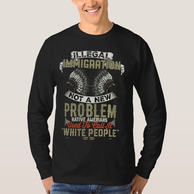 Camiseta Imigração Ilegal Não Um Novo Problema Nativo Ameri (Frente)