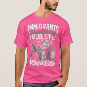Camiseta Imigrantes ameaçando sua vida devem ser duros 