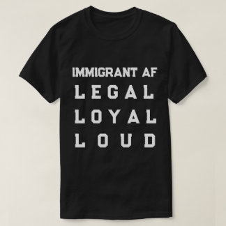 Camiseta Immigrant AF – Legal, Loyal, Loud