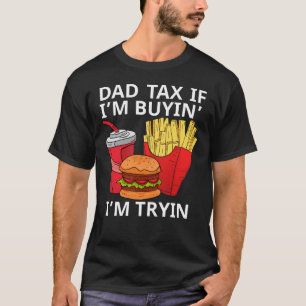 Camiseta Imposto de pai Se estou comprando, estou Tryin