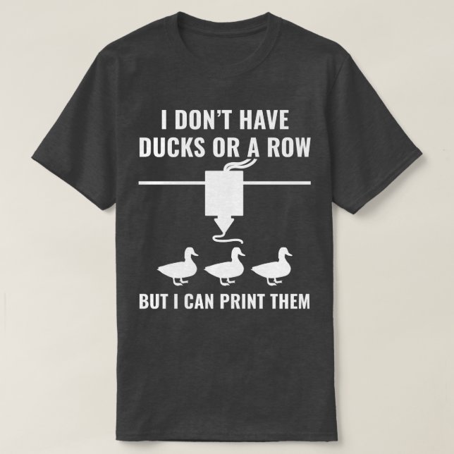 Camiseta Impressora 3D Engraçado Eu Não Tenho Patos Mas Eu  (Frente do Design)
