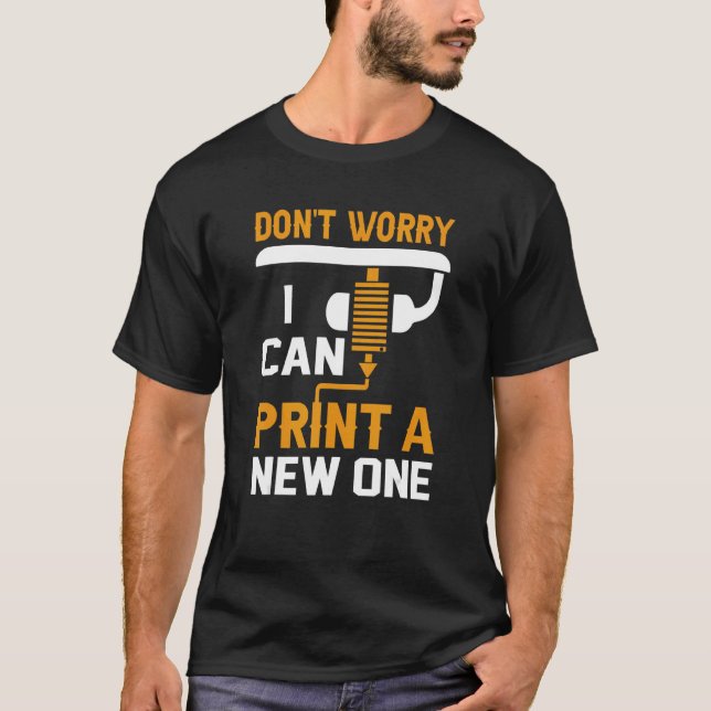Camiseta Impressora 3d não se preocupe Eu posso Impressão u (Frente)