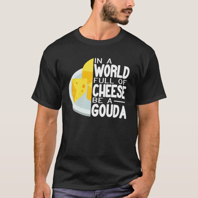Camiseta In a World full of Gouda Cheese women  cheese make (Frente)