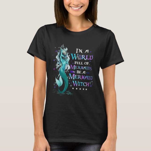 Camiseta IN A WORLD Full Of MERMAIDs Be a Mermaid Witch (Frente)