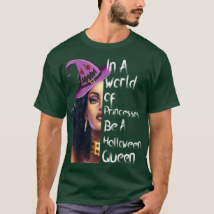 Camiseta In A World Full Of Princesses Be A Halloween Queen