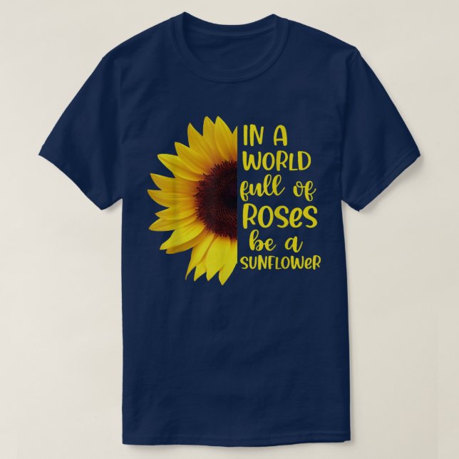 Camiseta In A World Full Of Roses Be A Sunflowers  (Frente do Design)