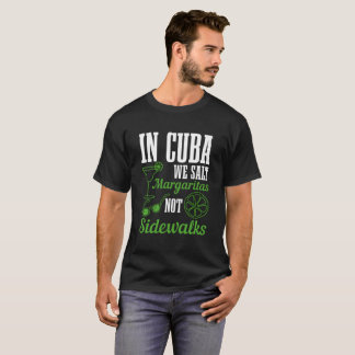 Camiseta In Cuba We Salt Margaritas Not Sidewalks Vacation