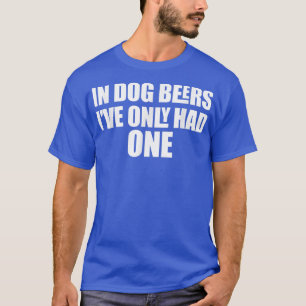 Camiseta In Dog Beers I've Only Had One