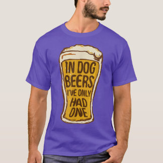 Camiseta In Dog Beers I've Only Had One   Funny Beer Tee & 