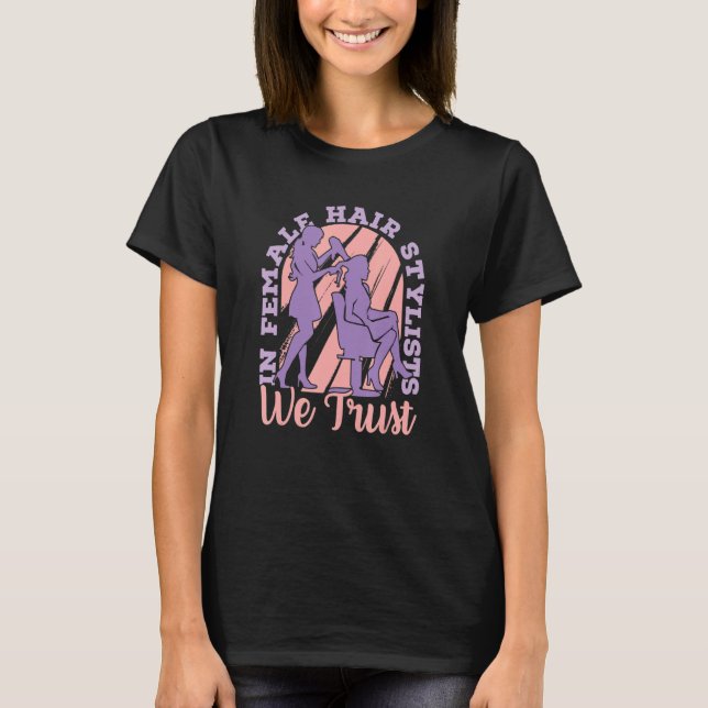 Camiseta In Female Hair Stylists We Trust   Hair Coiffeur H (Frente)