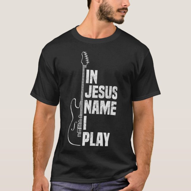 Camiseta In Jesus Name I Play Guitar Christian Guitar (Frente)