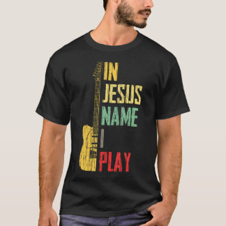 Camiseta In Jesus Name I Play Guitar Christian Guitar Playe