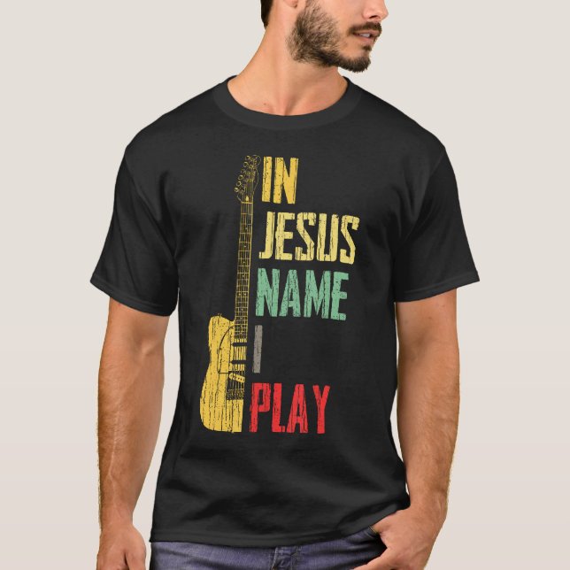 Camiseta In Jesus Name I Play Guitar Christian Guitar Playe (Frente)