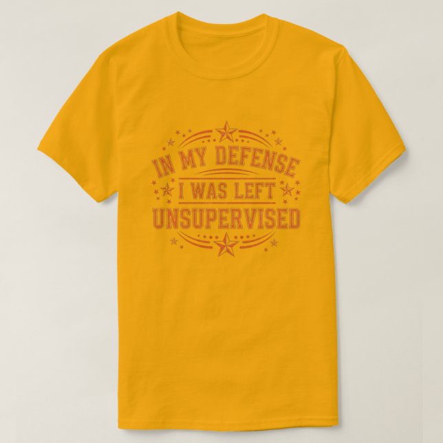 Camiseta in My Defence I was Left Unsupervised Funny Retro (Frente do Design)