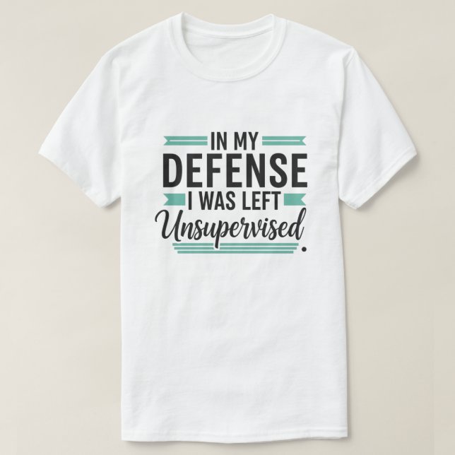 Camiseta in My Defence I was Left Unsupervised Funny Retro (Frente do Design)