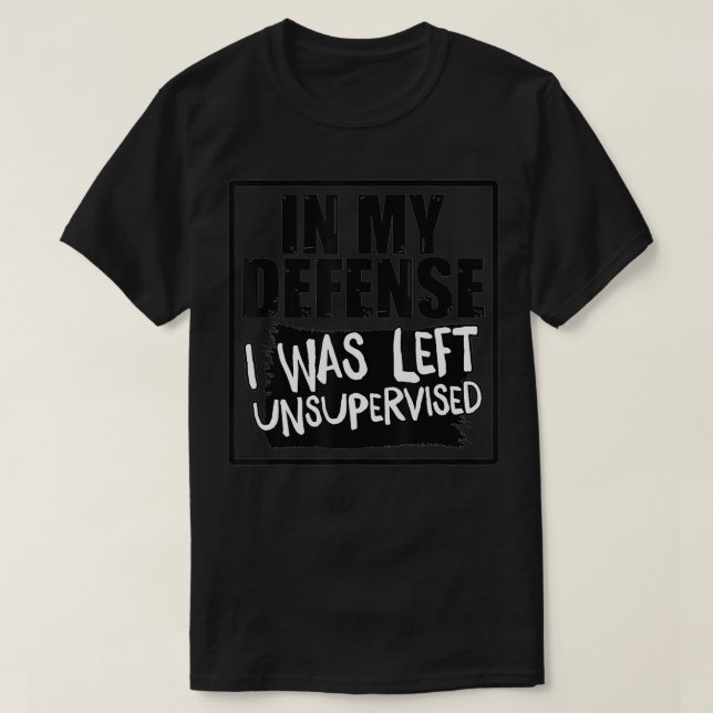Camiseta In My Defense I Was Left Unsupervised  (Frente do Design)