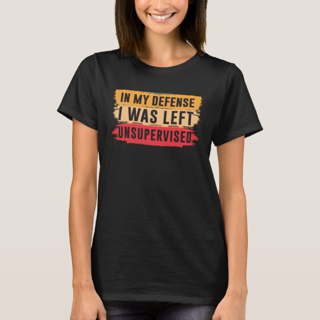 Camiseta In My Defense I was Left Unsupervised  2 (Frente)