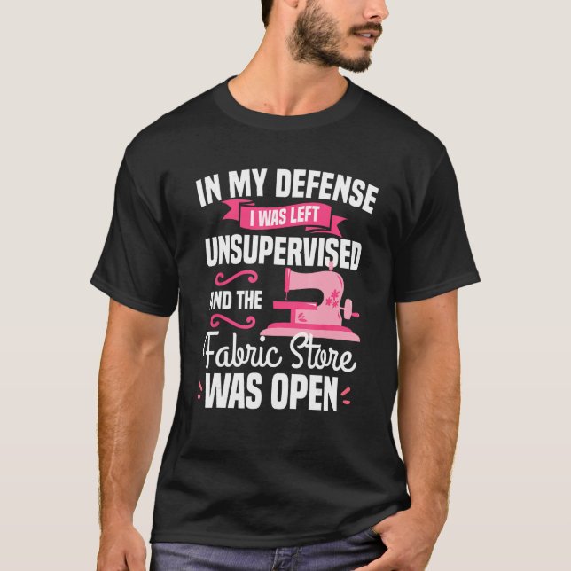 Camiseta In My Defense I Was Left Unsupervised And The Fabr (Frente)