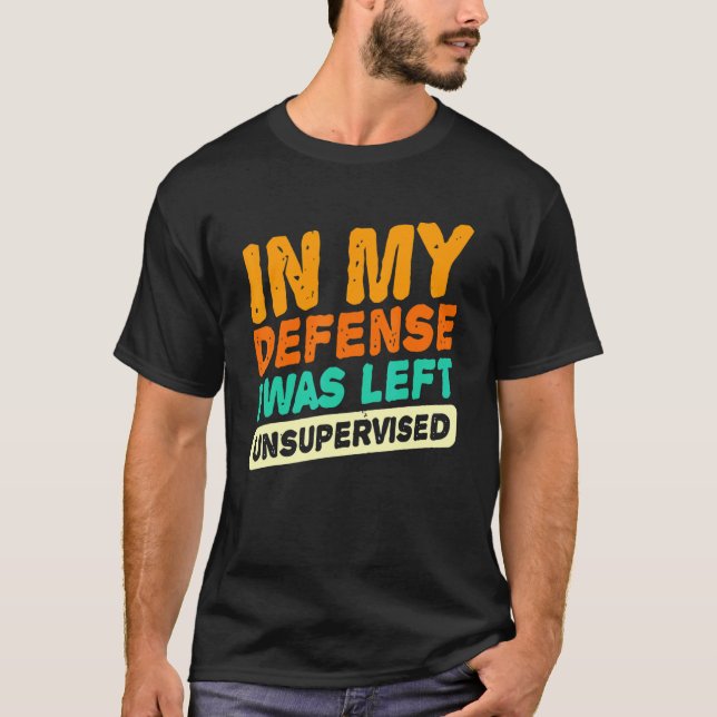 Camiseta In my defense i was left unsupervised  dad joke vi (Frente)