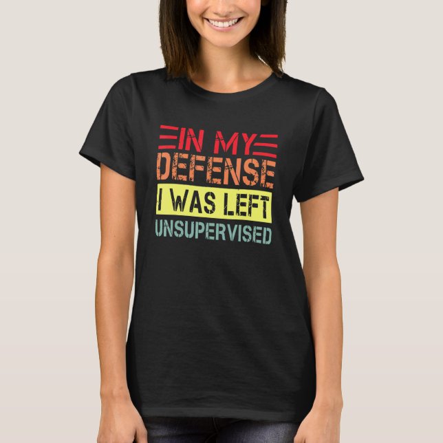 Camiseta In my defense i was left unsupervised  dad joke vi (Frente)