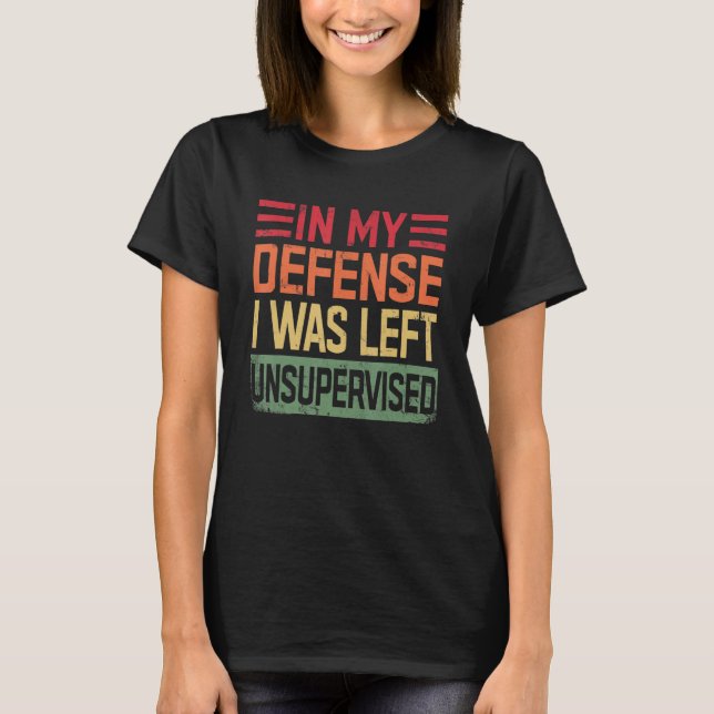 Camiseta In My Defense I Was Left Unsupervised funny (Frente)