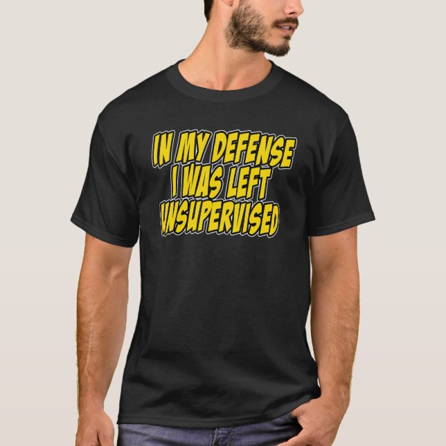 Camiseta In my defense i was left unsupervised Funny Quote  (Frente)