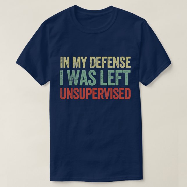 Camiseta In My Defense I Was Left Unsupervised Funny Quotes (Frente do Design)