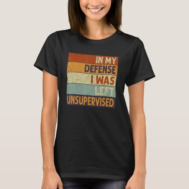 Camiseta In My Defense I Was Left Unsupervised Funny Retro  (Frente)