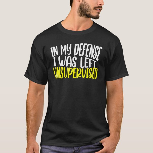Camiseta in my defense i was left unsupervised funny saying (Frente)