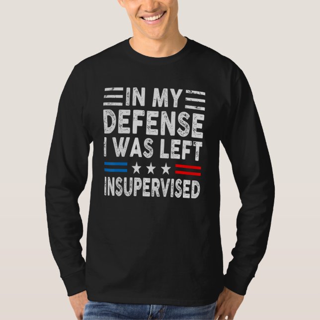 Camiseta In My Defense I Was Left Unsupervised Humor Funny  (Frente)