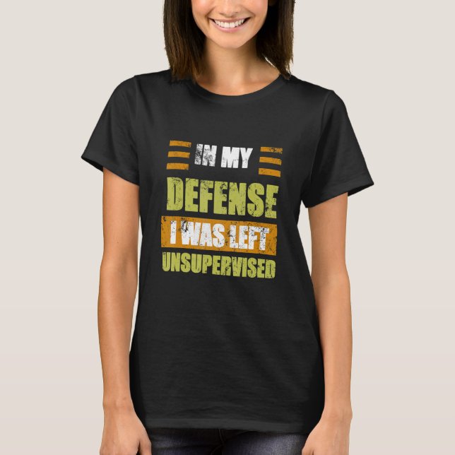 Camiseta In My Defense I Was Left Unsupervised Saying (Frente)