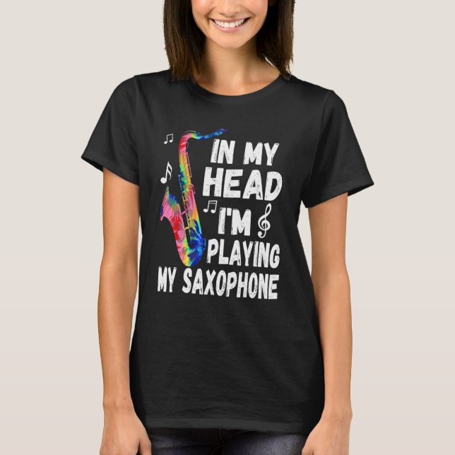 Camiseta In My Head I'm Playing My Tie Dye Saxophone  Saxop (Frente)