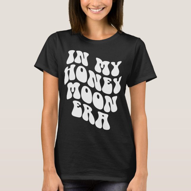 Camiseta In My Honeymoon Era - Wedding New Bride Groom  (Frente)