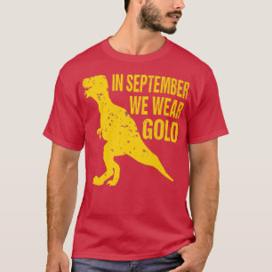Camiseta In September We Wear Gold Trex Childhood Cancer Aw
