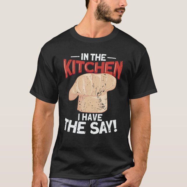 Camiseta In The Kitchen I Have The say  Cook Cooking  Chef (Frente)