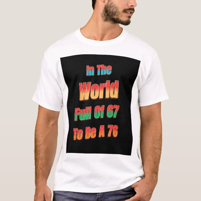 Camiseta In The World Full of 67 to Be A 76 (Frente)